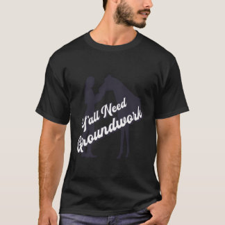 Jullie hebben een grondwerkpaard nodig t-shirt