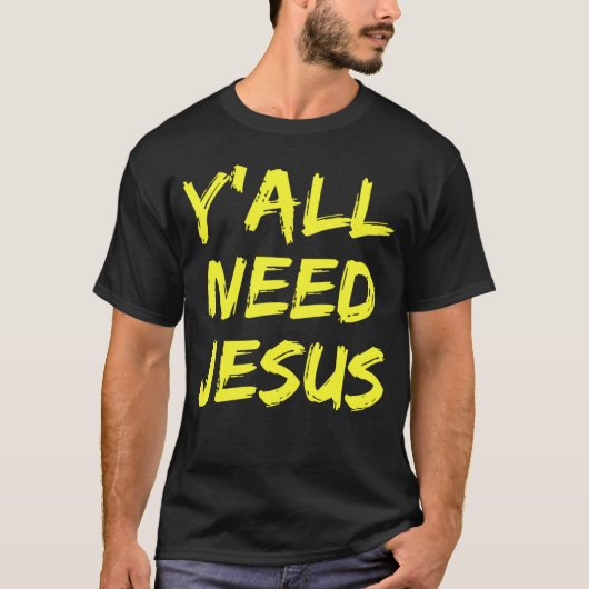 Jullie hebben Jezus Christelijk nodig T-shirt (Voorkant)