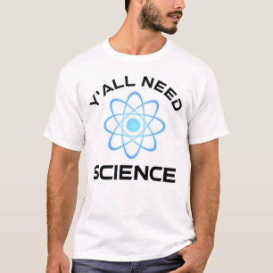 Jullie hebben wetenschap nodig t-shirt
