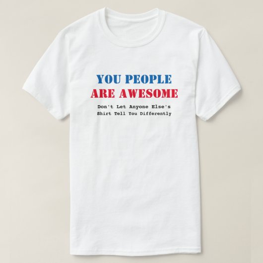 Jullie mensen zijn Geweldige T-shirt (Design voorkant)