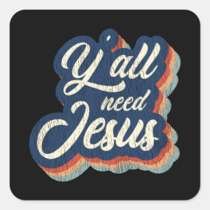 Jullie moeten Jezus hebben Leuk christelijk zuidel Vierkante Sticker