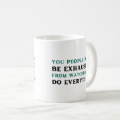 Jullie moeten uitgeput zijn als jullie me zien. koffiemok (Voorkant rechts)