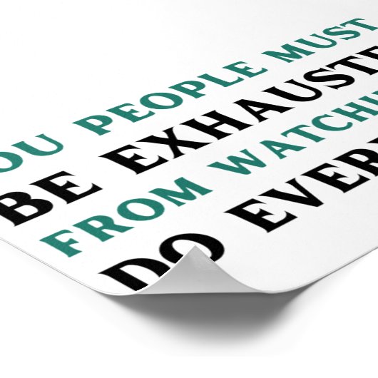 Jullie moeten uitgeput zijn als jullie me zien. poster (Hoek)