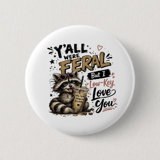 Jullie waren wild, maar ik hou stiekem van jullie  ronde button 5,7 cm