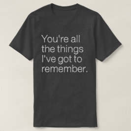 Jullie zijn alle dingen die ik me moet herinneren  t-shirt