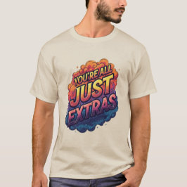 "Jullie zijn allemaal figuranten T-shirt | Grappig