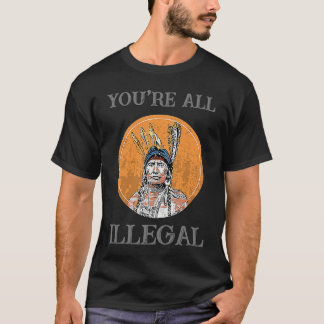 Jullie zijn allemaal illegale inheemse Amerikanen T-shirt