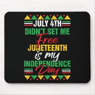 July 4th Didnt Set Me Free Juneteenth Is My Indepe Muismat