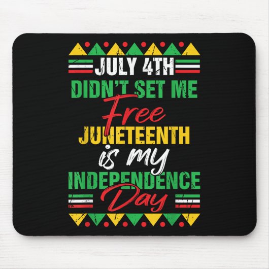 July 4th Didnt Set Me Free Juneteenth Is My Indepe Muismat (Voorkant)