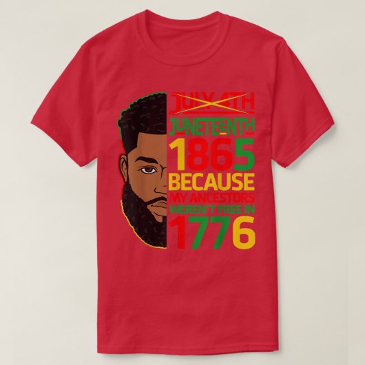 July 4th Juneteenth 1865 Because My Ancestors Blac T-shirt (Design voorkant)