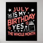 July Is My Birthday Yes The Whole Month Vintage Poster<br><div class="desc">July is My Birthday Yes The Whole Month Vintage Boys Girls Gift. Perfect gift for your dad,  mom,  papa,  men,  women,  friend and Famy members on Thanksgiving Day,  Christmas Day,  Mothers Day,  Fathers Day,  4th of July,  1776 Independent day,  Veterans Day,  Halloween Day,  Patrick's Day</div>