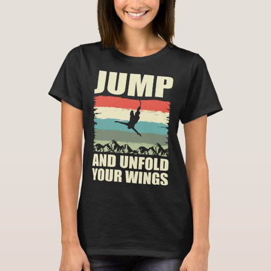Jump And Unfold Your Wings Bungee Jumper Bungee Ju T-shirt (Voorkant)