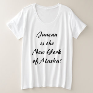 Juneau is het NY van Alaska Grote Maat T-shirt