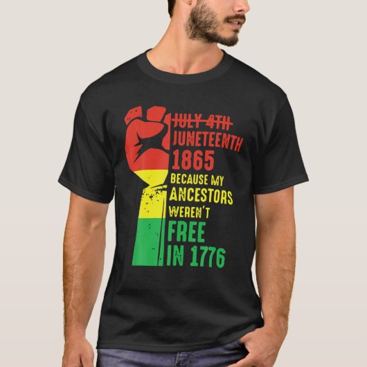 Junenth 1865 Because My Ancestors Werent Free In 1 T-shirt (Voorkant)