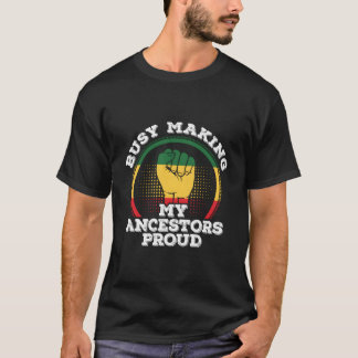 Junenth African American Busy Making My Ancestors T-shirt