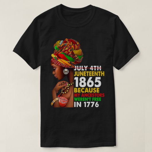 Juneteenth 1865 Because My Ancestors Weren't Free  T-shirt (Design voorkant)