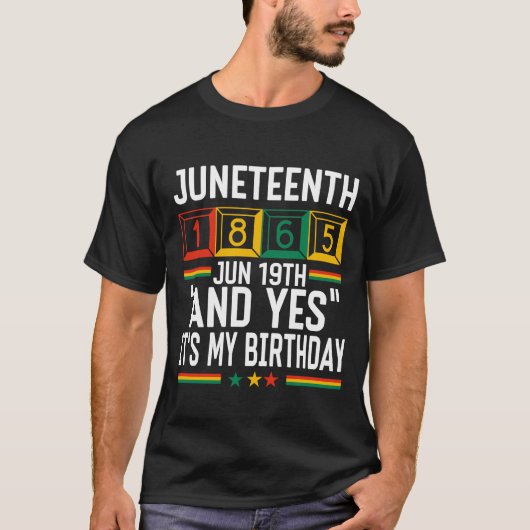 Juneteenth 1865 En ja, het is mijn verjaardag T-shirt (Voorkant)