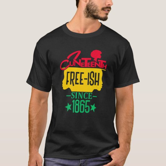 Juneteenth Free Ish Since 1865 Celebrating Black F T-shirt (Voorkant)