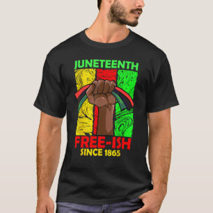 Juneteenth Free-ish Sinds 1865 Black Fist Pan Afri T-shirt