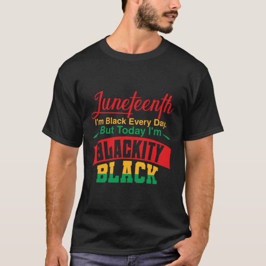 Juneteenth Ik ben zwart elke dag T-shirt (Voorkant)