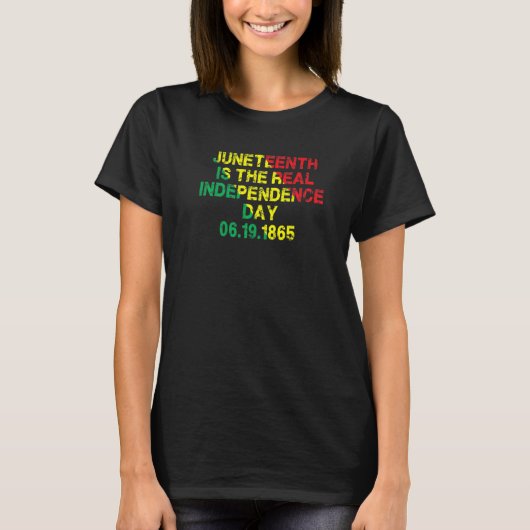 Juneteenth Is The Real Independence Day 6 19 1865 T-shirt (Voorkant)