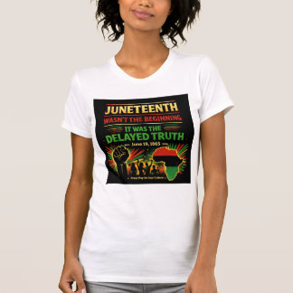 Juneteenth Wasn't the Beginning T-shirt