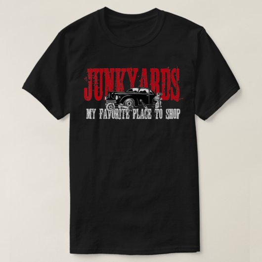 Junkyards My Favorite Place To Shop  T-shirt (Design voorkant)