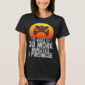 Just 30 More Minutes I Promise Funny Video Gaming  T-shirt (Voorkant)