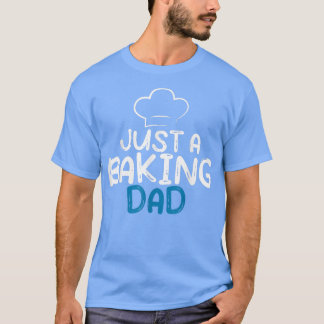 Just a Baking DadCooking Baking Baker Dad T-shirt