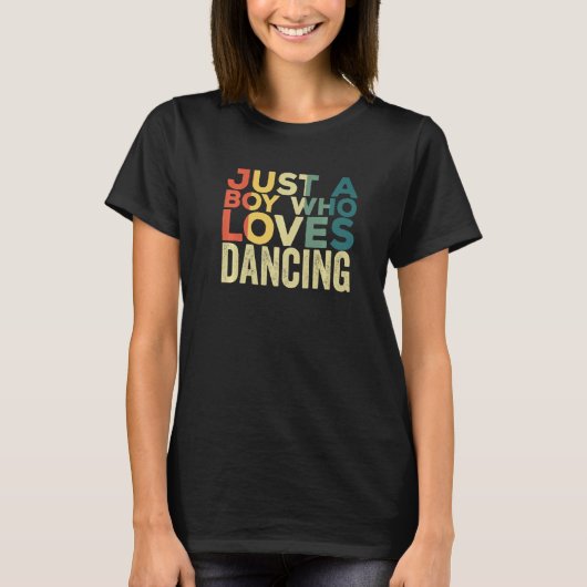 Just A Boy Who Loves Dancing Apparel Dancer Quote T-shirt (Voorkant)