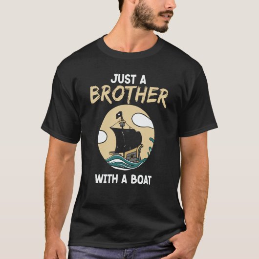Just A Brother With A Boat Ship Crew Captain Yacht T-shirt (Voorkant)