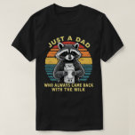 Just A Dad Who Always Came Back With The Milk T-shirt<br><div class="desc">Funny humor sarcastic dad quote design of a raccoon that says "Just a dad who always came back with the milk", for husband from wife, daughter or son. for new dad, dad who love humor, and dad jokes</div>