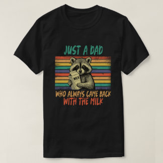  "Just a Dad Who Always Came Back With the Milk" T-shirt