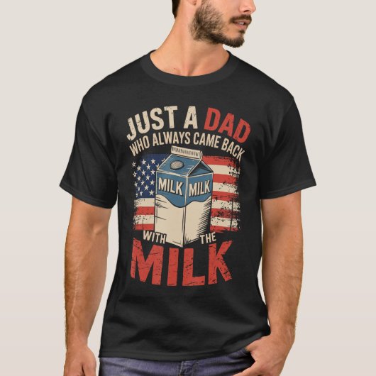 Just a dad who Always Came Back withhe Milk Father T-shirt (Voorkant)