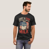 Just a dad who Always Came Back withhe Milk Father T-shirt (Voorkant volledig)