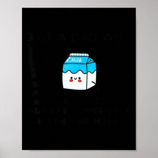 Just A Dad Who Always Comes Back With The Milk Fat Poster (Voorkant)