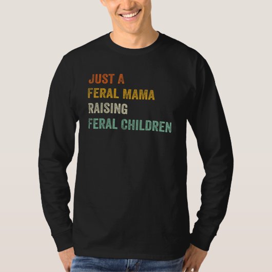Just A Feral Mama Raising Feral Children Funny Quo T-shirt (Voorkant)