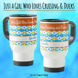 Just a Girl Who Loves Cruising & Ducks–Custom Name Reisbeker