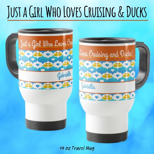 Just a Girl Who Loves Cruising & Ducks–Custom Name Reisbeker
