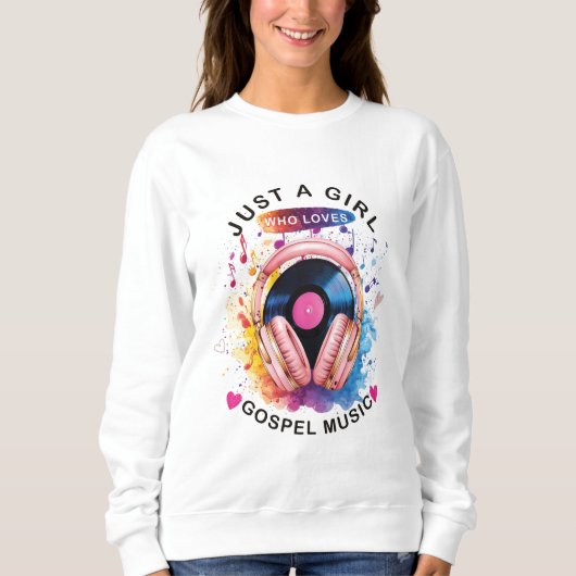 Just a girl who loves Gospel Music Sweatshirt (Voorkant)