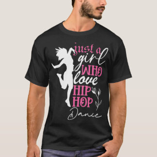 Just a Girl who loves Hip Hop Dance T-shirt
