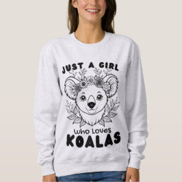 Just a Girl who Loves Koalas Trui