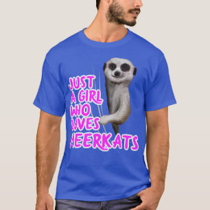 Just A Girl Who Loves Meerkats T-shirt