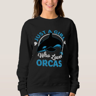 Just A Girl Who Loves Orcas Killer Whales Sea Ocea Trui