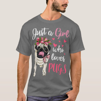 Just a Girl who loves Pugs Funny Dog Mom Pug T-shirt