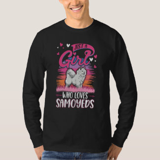 Just a girl who loves Samoyeds Girl T-shirt