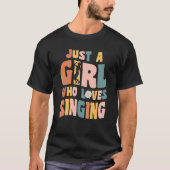 Just A Girl Who Loves Singing Singer Quote Musicia T-shirt (Voorkant)
