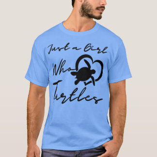 Just a Girl Who Loves Turtles Turtle life Turtles T-shirt