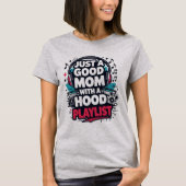 Just a Good Mom with a Hood Playlist Shirt (Voorkant)