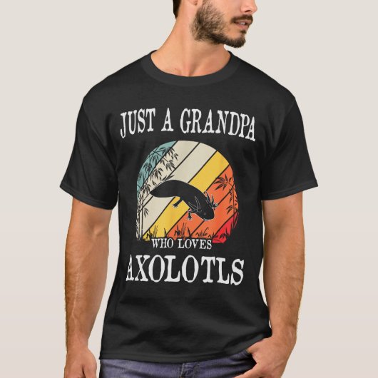 Just A Grandpa Who Loves Axolotls  T-shirt (Voorkant)